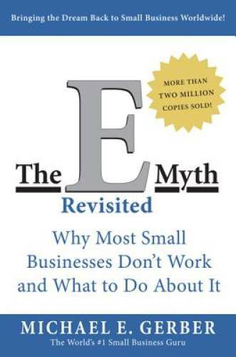 The E-Myth Revisited: Why Most Small Businesses Don&rsquo;t Work and What – ACCEPTABLE