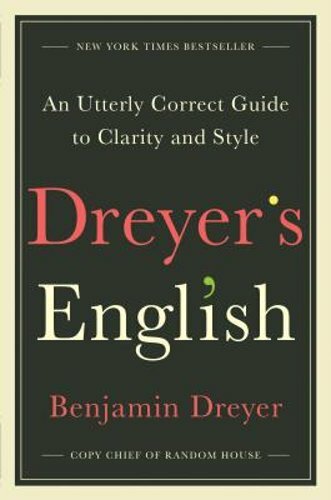 Dreyer&rsquo;s English: An Utterly Correct Guide to Clarity and Style by Dreyer: New