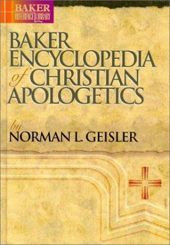 Baker Encyclopedia of Christian Apologetics (Baker Reference Library) by Geisle