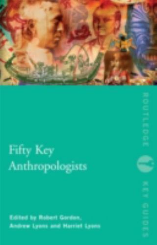 Routledge Key Guides: Fifty Key Anthropologists by Harriet Lyons (2010, Trade…
