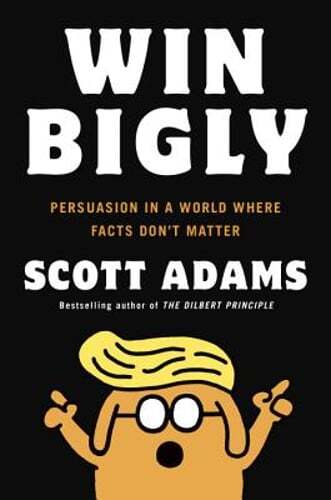Win Bigly: Persuasion in a World Where Facts Don&rsquo;t Matter by Scott Adams: Used