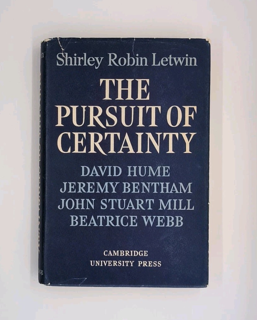 Pursuit of Certainty: David Hume, Jeremy Bentham, John Stuart Mill, Beatrice …