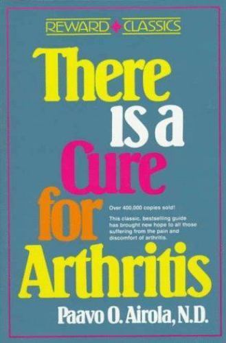 There is a Cure for Arthritis by Paavo Airola