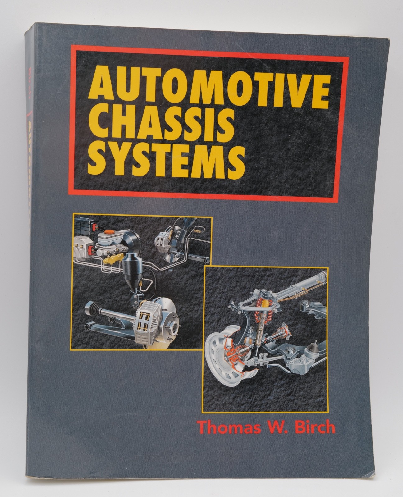 Automotive Chassis Systems by Thomas W. Birch – 1st Edition – Delmar – 1999!