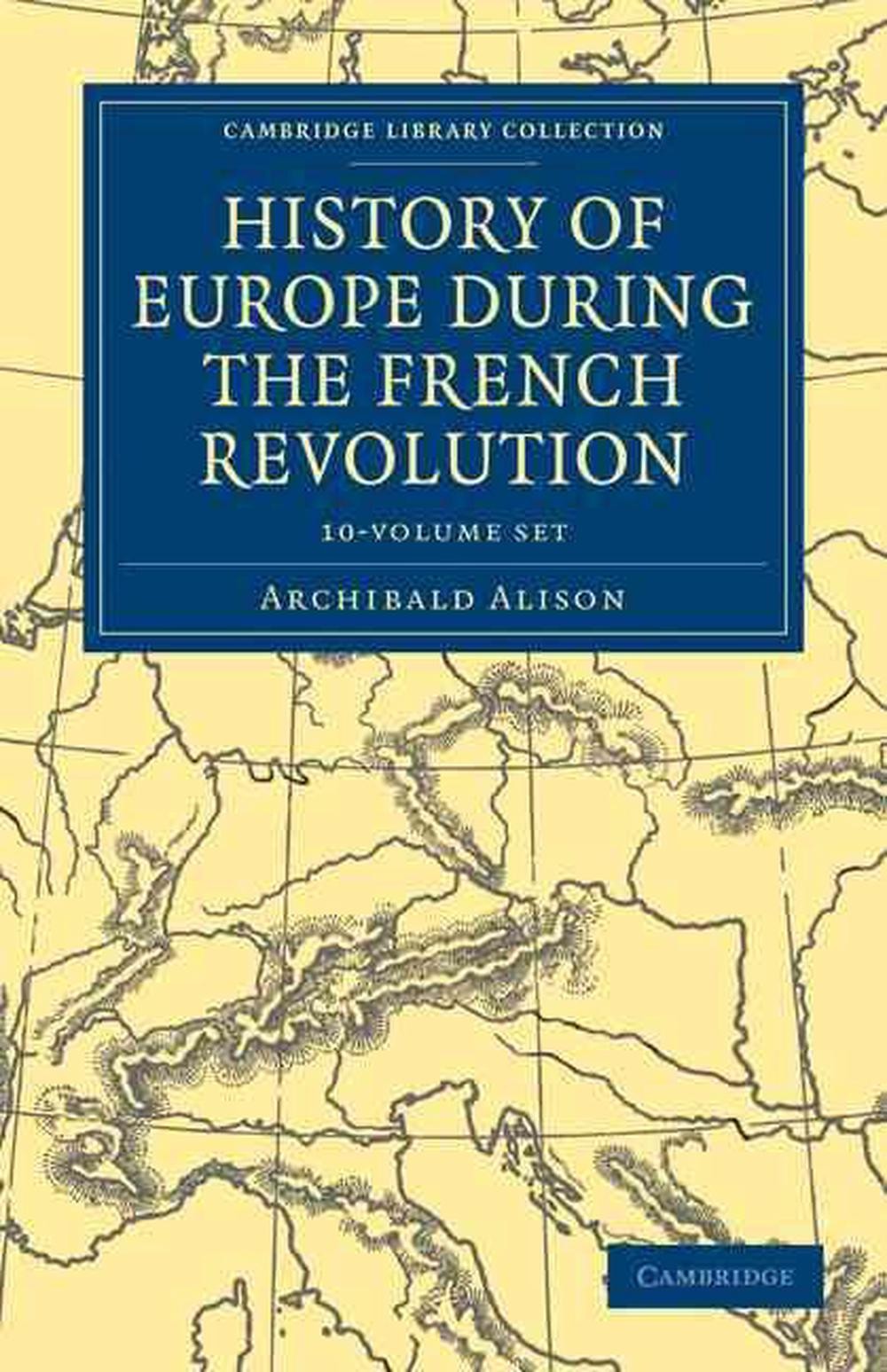 History of Europe during the French Revolution 10 Volume Paperback Set by Archib
