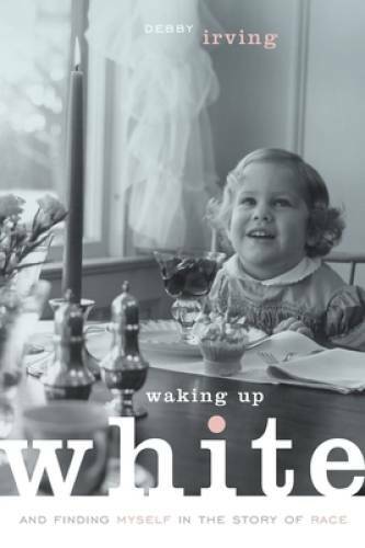 Waking Up White, and Finding Myself in the Story of Race – ACCEPTABLE
