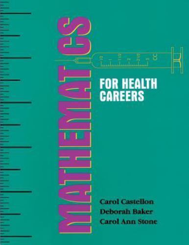 Mathematics for Health Careers by Castellon, Carol A., Baker, Deborah A., Stone