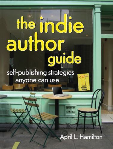 The Indie Author Guide: Self-Publishing- 1582979944, April L Hamilton, paperback