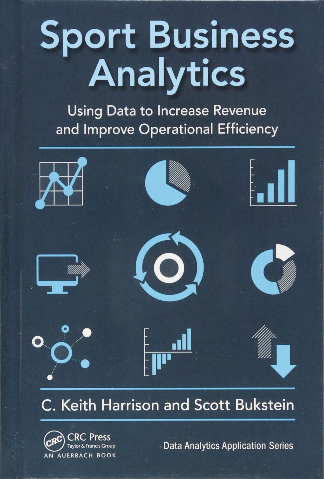 Sport Business Analytics: Using Data to Increase Revenue and Improve Operati…