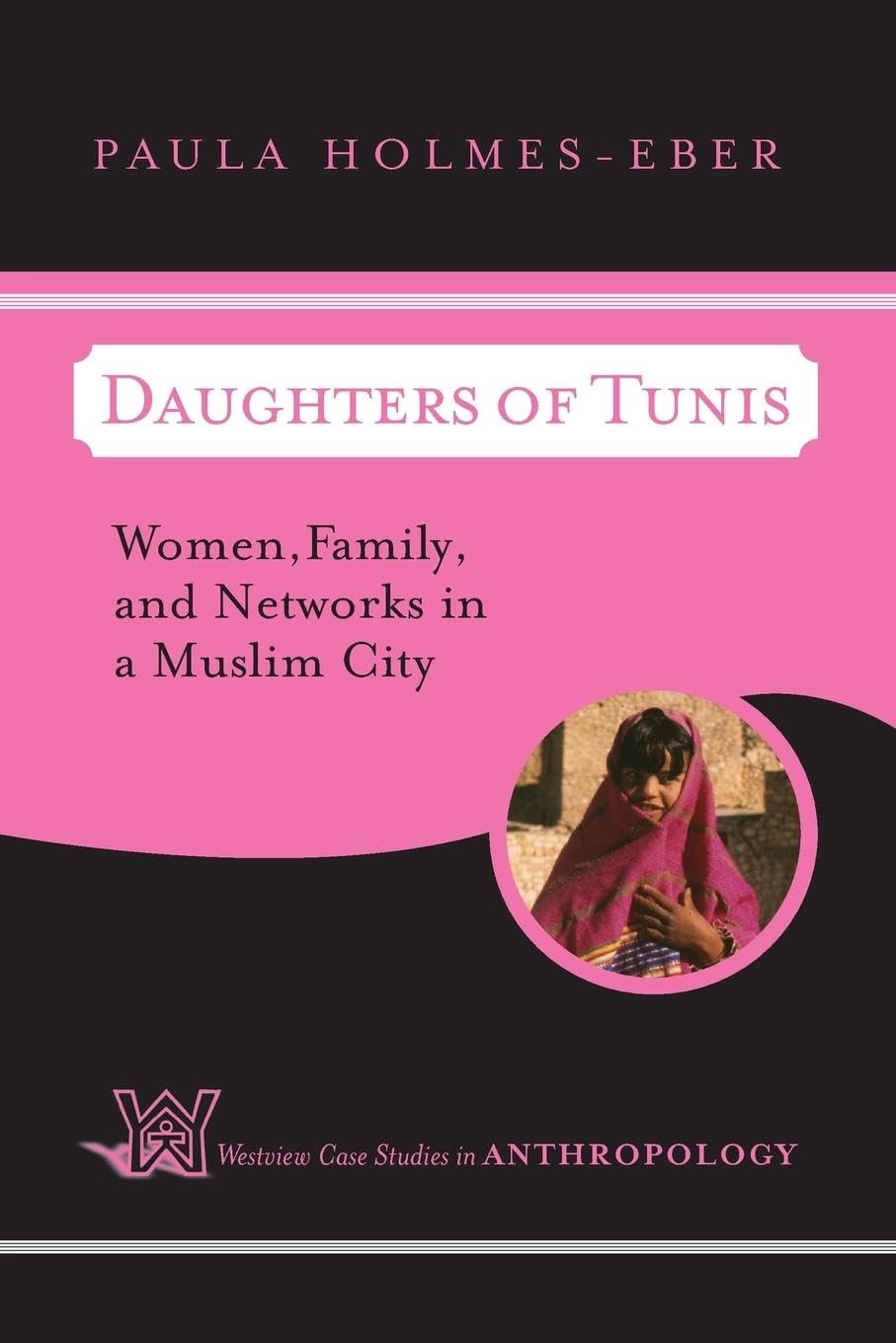 Daughters of Tunis: Women, Family, and Networks in a Muslim City (Case Studi…