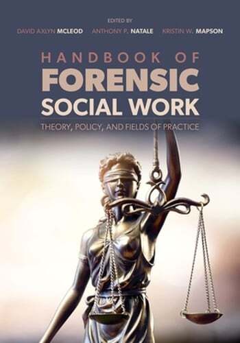Handbook of Forensic Social Work: Theory, Policy, and Fields of Practice: New
