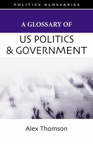 Glossary of U.S. Politics and Government, Paperback by Thomson, Alex, Like Ne…
