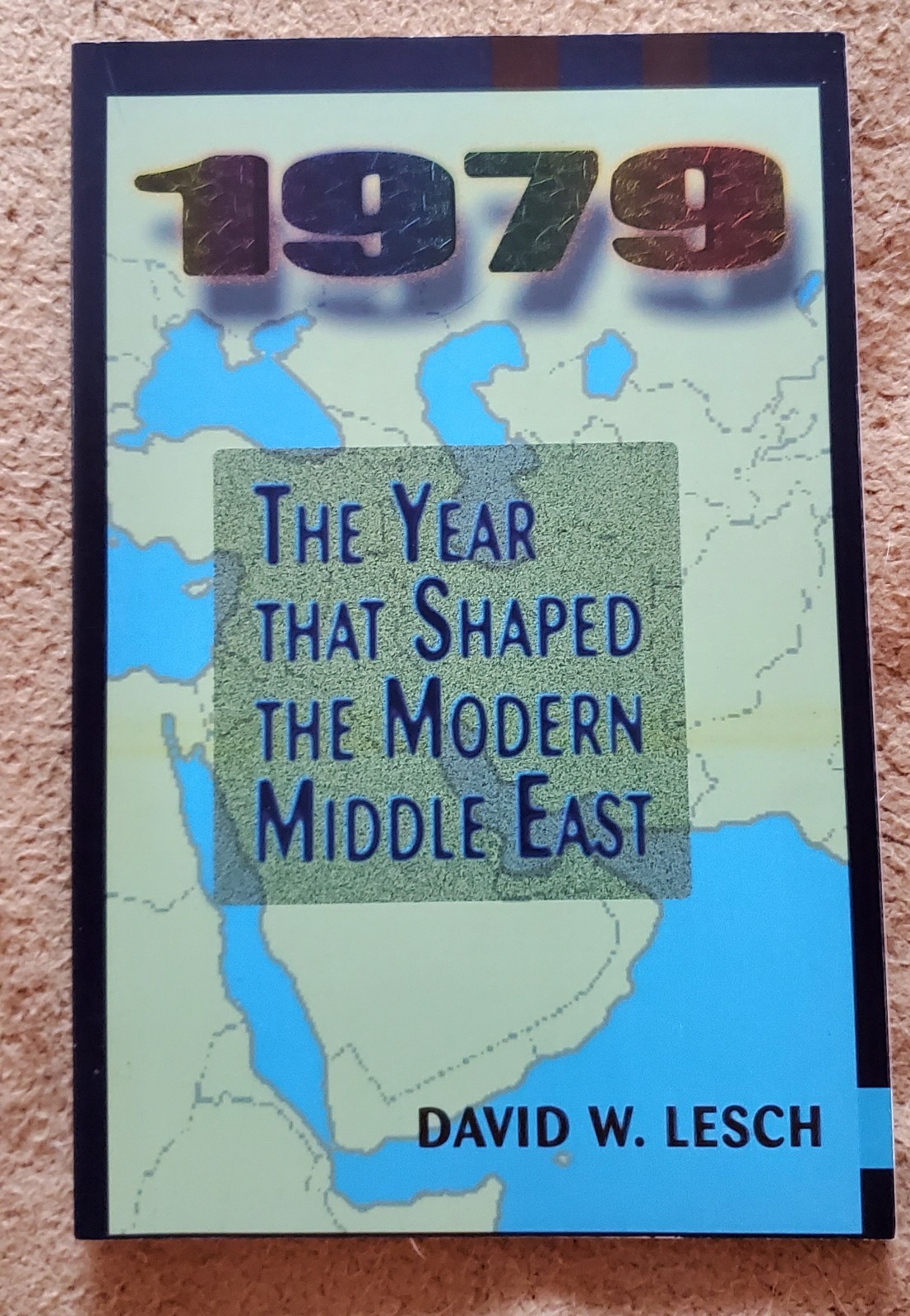1979: The Year That Shaped The Modern Middle East by Lesch, David W.