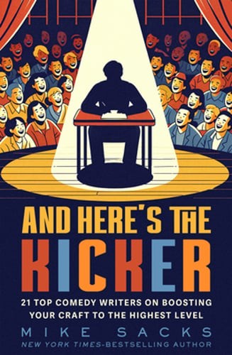 And Here&rsquo;s the Kicker: 21 Top Comedy Writers on Boosting Your Craft to the: Used