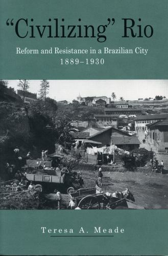 “Civilizing” Rio: Reform and Resistance in a Br- 9780271028705, paperback, Meade