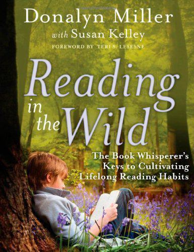Reading in the Wild: The Book Whisperer&rsquo;s Keys to Cultivating Lifelong…