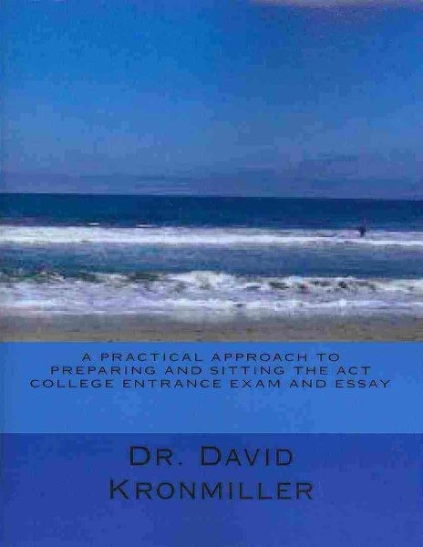 Practical Approach to Preparing and Sitting the Act College Entrance Exam and…