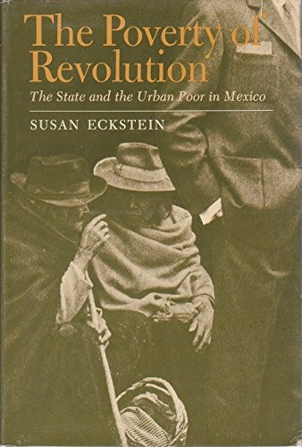 The Poverty of Revolution: The State and the Urban Poor in Mexico (Princeton…