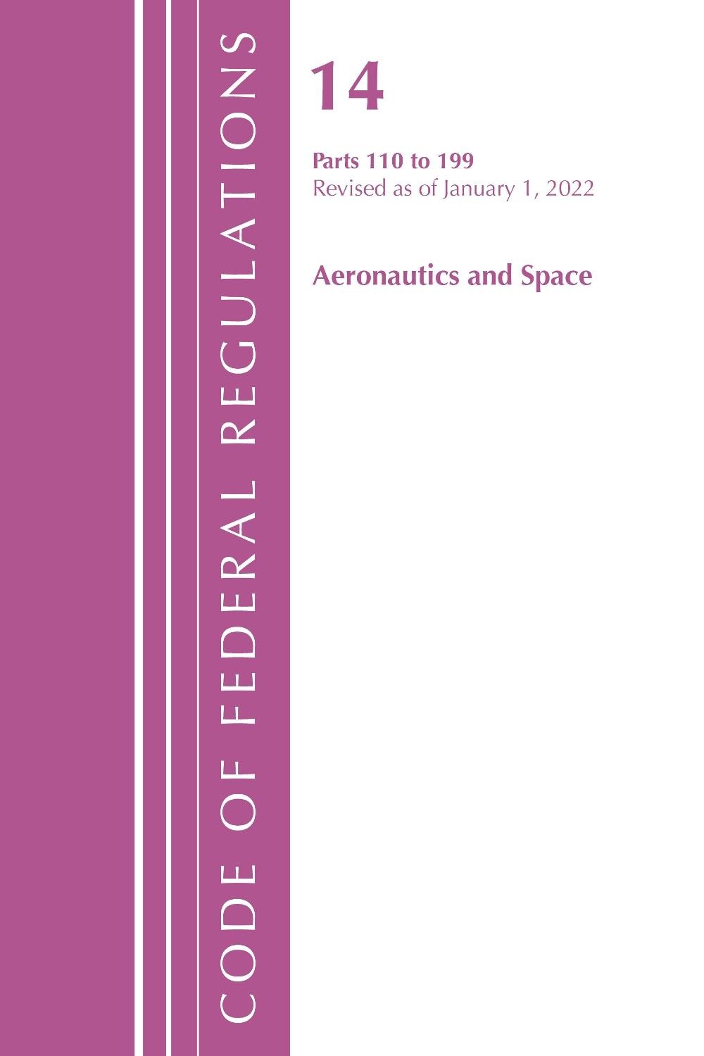 Code of Federal Regulations, Title 14 Aeronautics and Space 110-199, Revised as