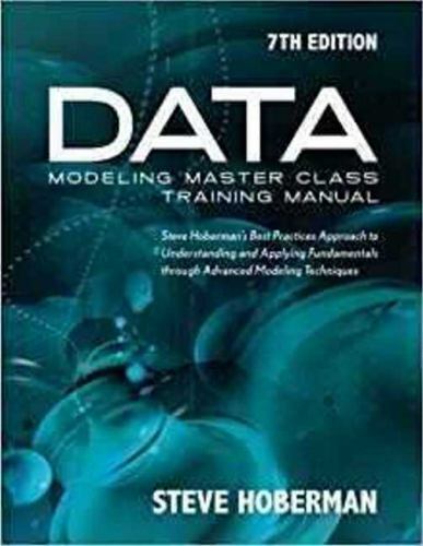 Data Modeling Master Class Training Manual : Steve Hoberman&rsquo;s Best Practices …