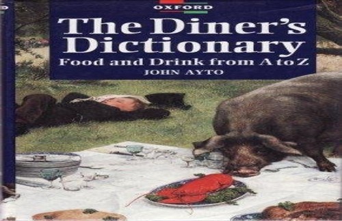 The Diner&rsquo;s Dictionary: Food and Drink from A to Z by Ayto, John Hardback Book