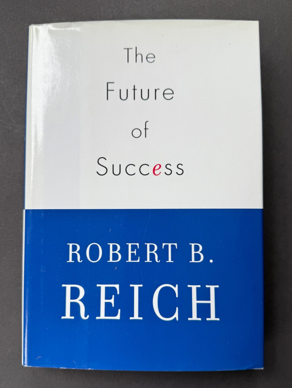 2001 1st Edition « The Future of Success » by Robert Reich, Signed by the Author