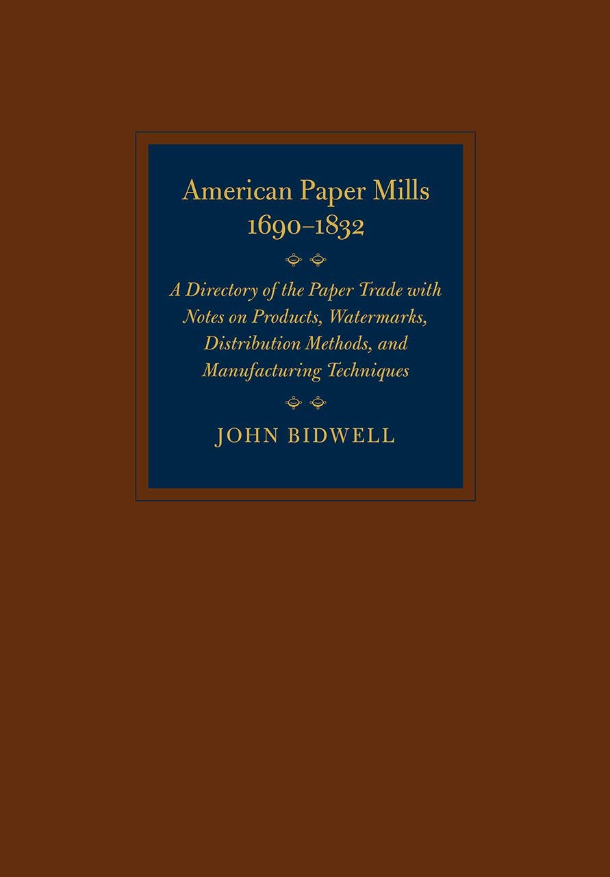American Paper Mills, 1690–1832: A Directory of the Paper Trade with Notes…