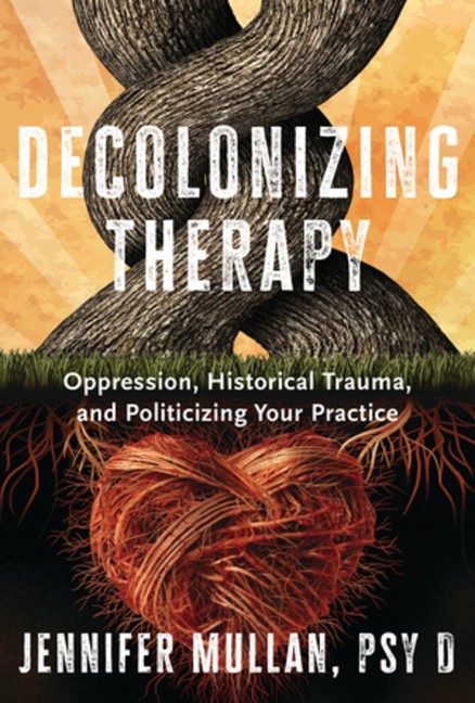 Decolonizing Therapy: Oppression, Historical Trauma, And Pol…
