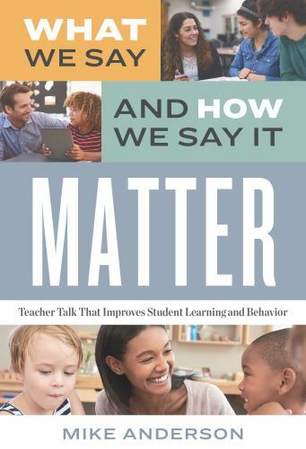 What We Say and How We Say It Matter: Teacher Talk That Improves Student…