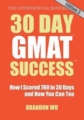 30 Day GMAT Success, Edition 3: How I Scored 780 on the GMAT in 30 Days and…