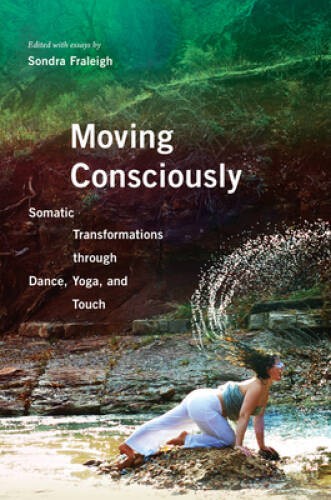 Moving Consciously: Somatic Transformations through Dance, Yoga, an – GOOD