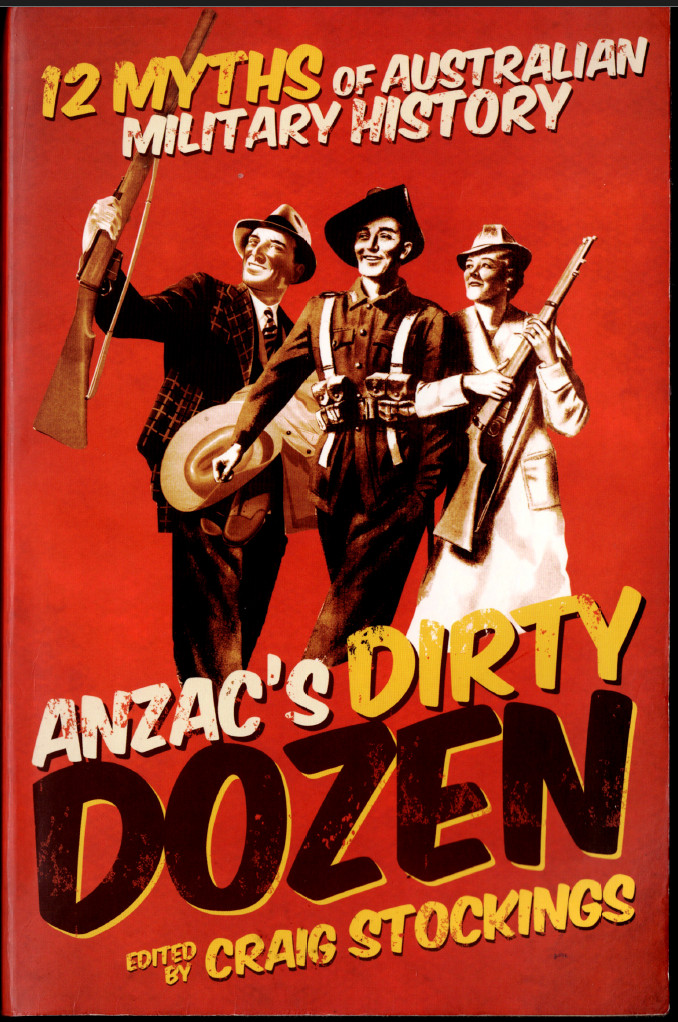 ANZAC&rsquo;s Dirty Dozen – 12 Myths of Australian Military History ; Craig Stockings