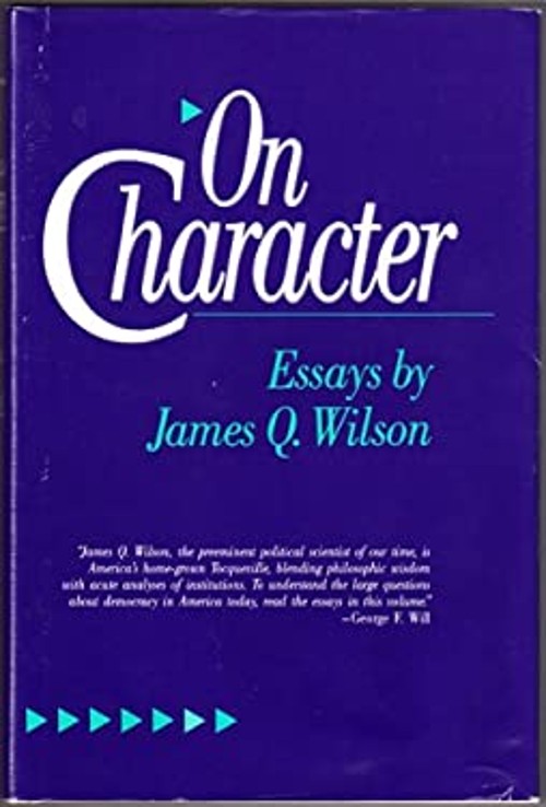 On Character : Essays Hardcover James Q. Wilson