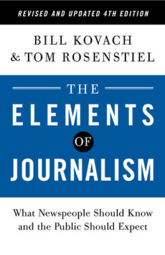 The Elements of Journalism, Revised and Updated 4th Edition: What Newspeo – GOOD