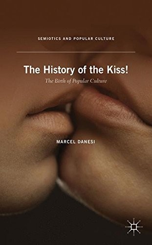 THE HISTORY OF THE KISS: THE BIRTH OF POPULAR CULTURE By Marcel Danesi BRAND NEW
