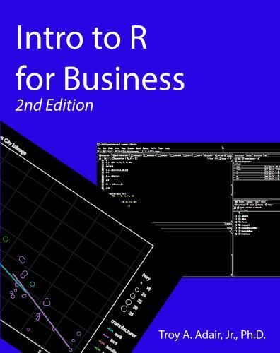 Introduction to R for Business (Intro to Data Science for Business) by Adair Jr