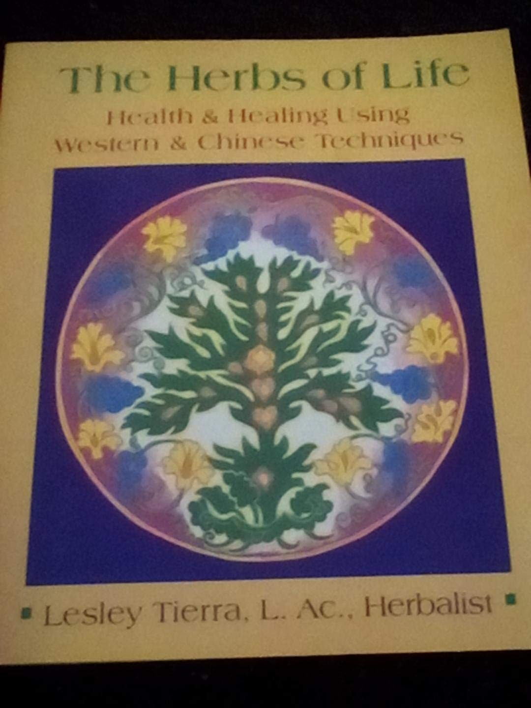 The Herbs of Life: Health & Healing Using Western & Chinese Techniques
