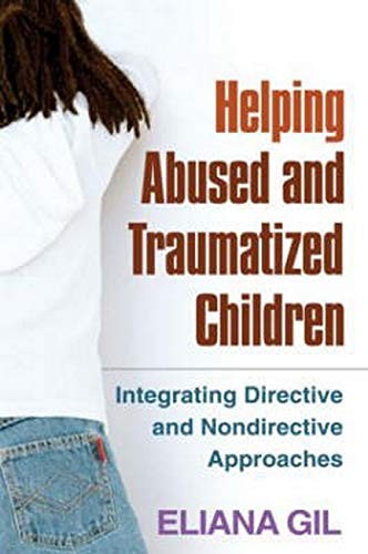 HELPING ABUSED AND TRAUMATIZED CHILDREN: INTEGRATING By Eliana Gil & John Briere