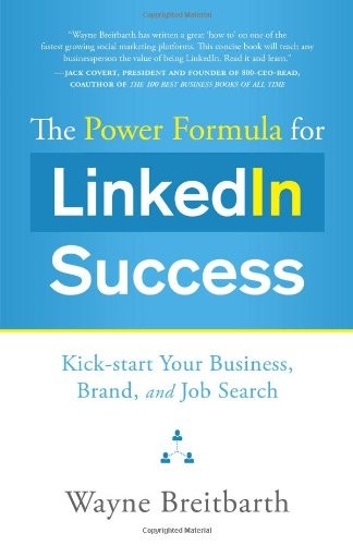 The Power Formula for Linkedin Success: Kick-start Your Business, Brand, and Jo