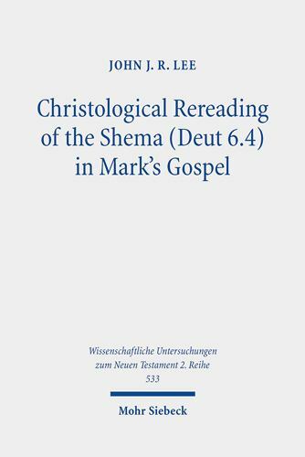 Christological Rereading of the Shema Deut 6.4 in Mark&rsquo;s Gospel, Paperback by…