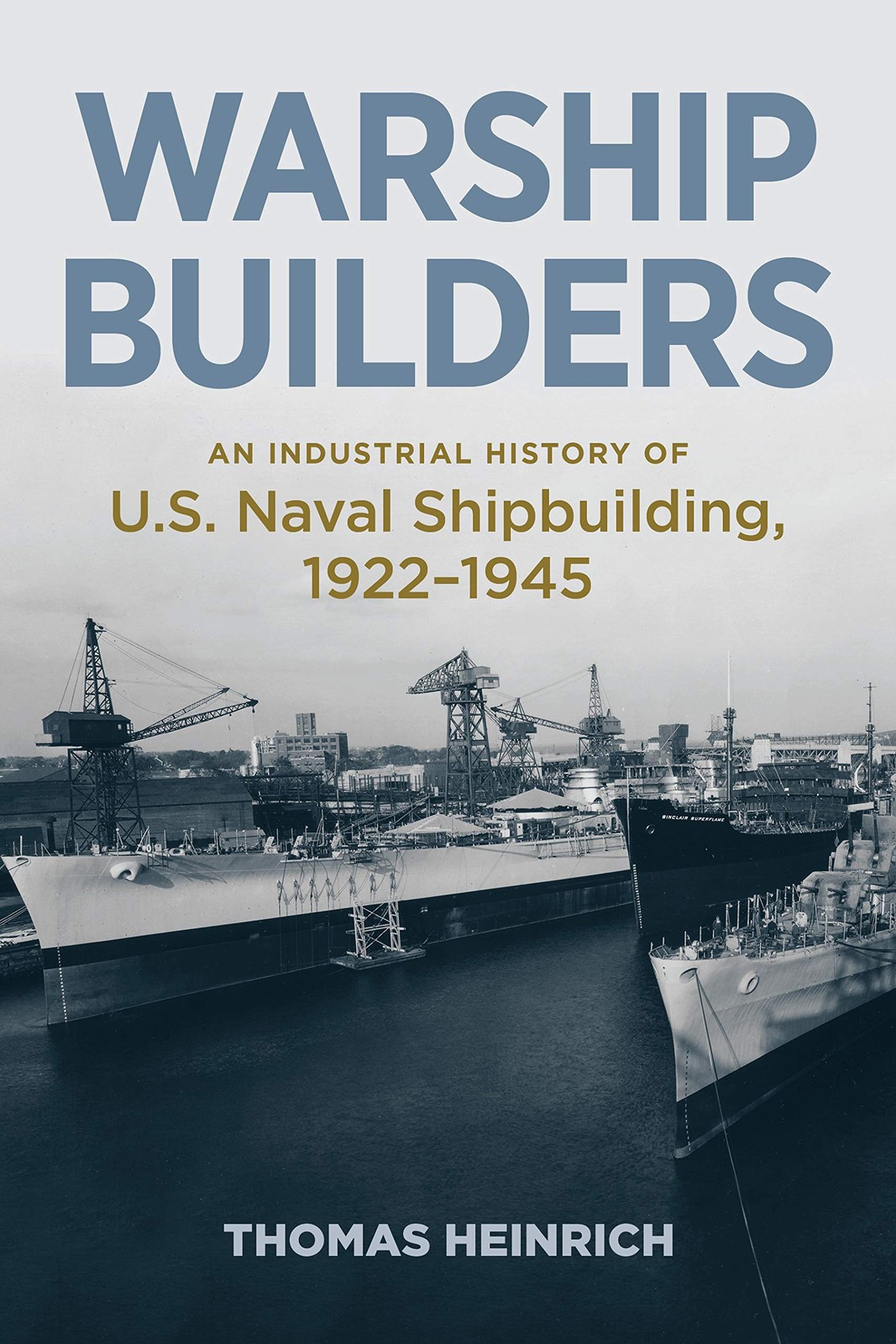 Warship Builders: An Industrial History of U.S. Naval Shipbuilding, 1922-194…