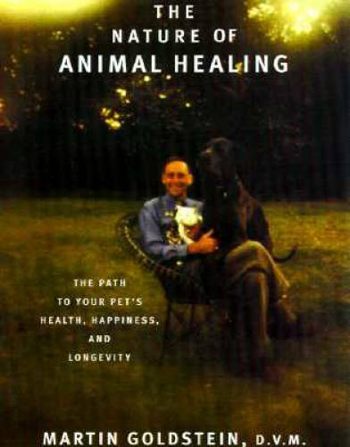 The Nature of Animal Healing: The Path to Your Pet&rsquo;s Health, Happiness, a – GOOD
